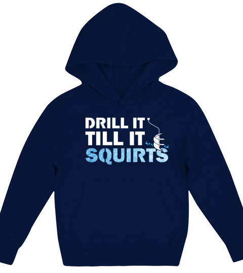 Drill Till Squirts Ice Fishing Hobby Outdoor Gifts Kids Hoodie