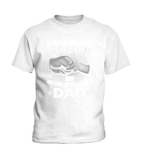 Im Proud Of Many Things In My Life But Nothing Beats Being A Dad Kids T-Shirt