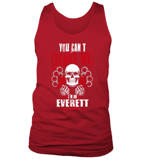 EVERETT You Cant Scare Me. Im An EVERETT - EVERETT T Shirt, EVERETT Hoodie, EVERETT Family, EVERETT Tee, EVERETT Name, EVERETT bestseller, EVERETT shirt Tank Top Unisex