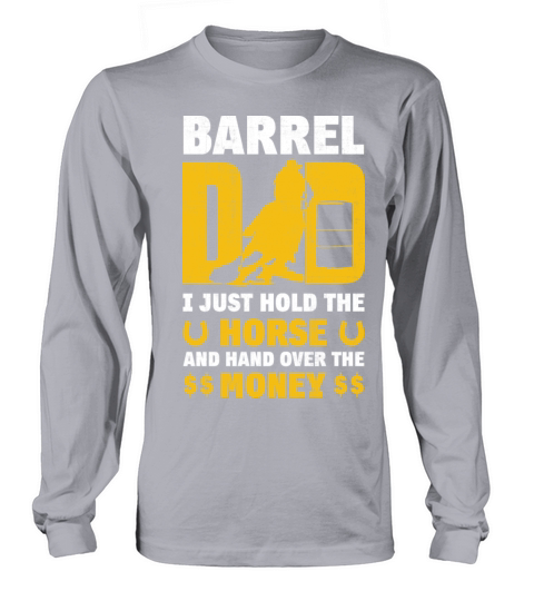 Barrel Dad I Just Hold The Horse Fathers Day Men's Long Sleeve