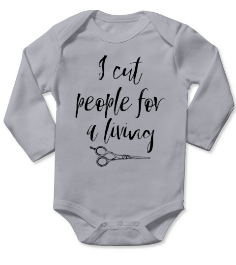 I Cut People For A Living Tee Gift For Hairstylist Long Sleeve Baby One-Piece