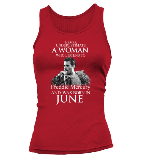 Never underestimate a woman who listens to Freddie Mercury and was born in June Tank top Woman