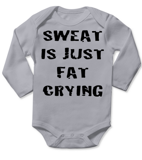 Sweat Is Just Fat Crying Long Sleeve Baby One-Piece