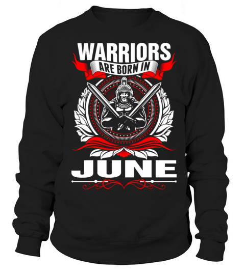 Warriors Are Born In June Tshirt Men's Sweatshirt