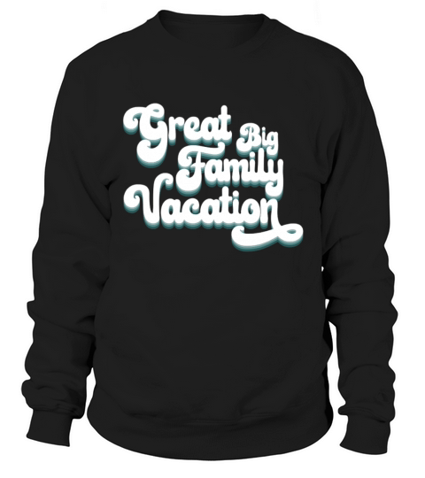 GREAT BIG FAMILY VACATION Men's Sweatshirt