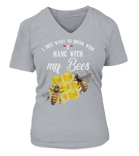 I Just Want To Drink Wine and Hang With My Bees T shirt V-neck T-Shirt Woman