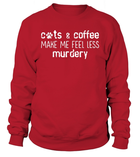 Cats and coffee make me feel less murdery Sweatshirt Unisex