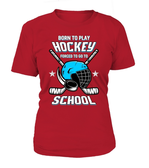 Born to play Hockey forced to go to School Women's T-Shirt