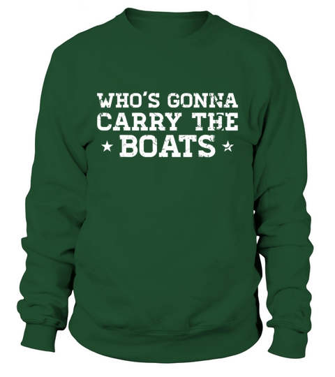 Whos Gonna Carry the Boats Motivational Sweatshirt Unisex