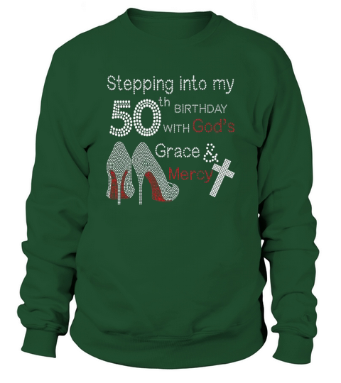 Stepping Into My 50th Birthday With Gods Grace And Mercy Sweatshirt Unisex