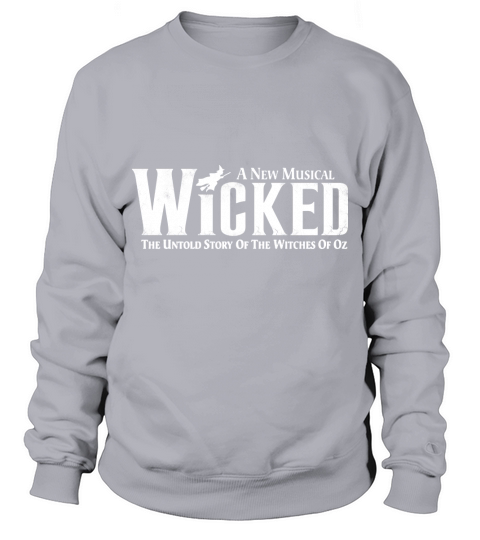 a new musical wicked The Untold story of the wicthes of Oz Sweatshirt Unisex