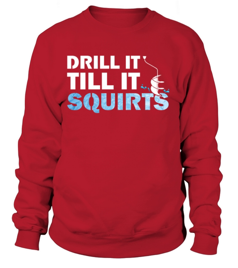 Drill Till Squirts Ice Fishing Hobby Outdoor Gifts Women's Sweatshirt