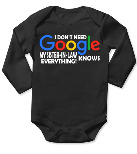 I Dont Need Google My Sister-in-law Knows Everything Father Mother Family 2020 Long Sleeve Baby One-Piece