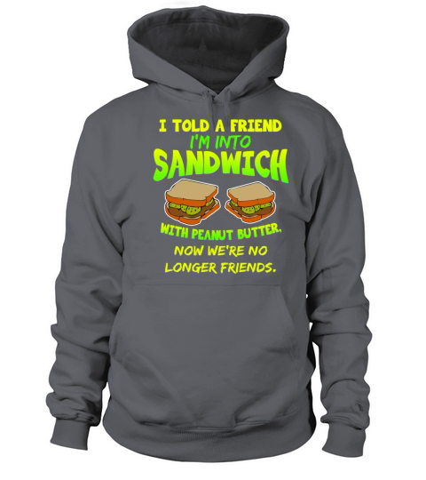 I Told A Friend Im Into Pickle Sandwich With Pean Women's Hoodie