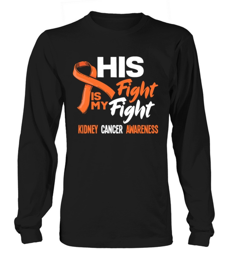 His Fight Is My Fight Kidney Cancer Awareness Men's Long Sleeve