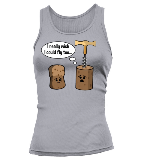 Wine Cork Wants To Be Like Champagne Cork and Fly Women's Tank Top