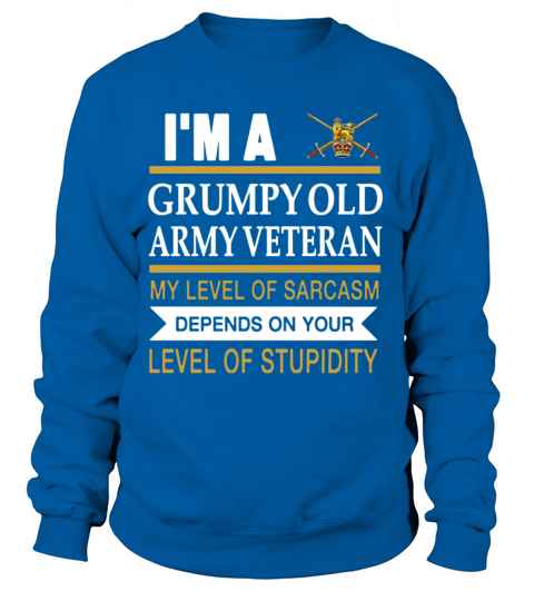 I m a grumpy old army veteran my level of sarcasm Women's Sweatshirt