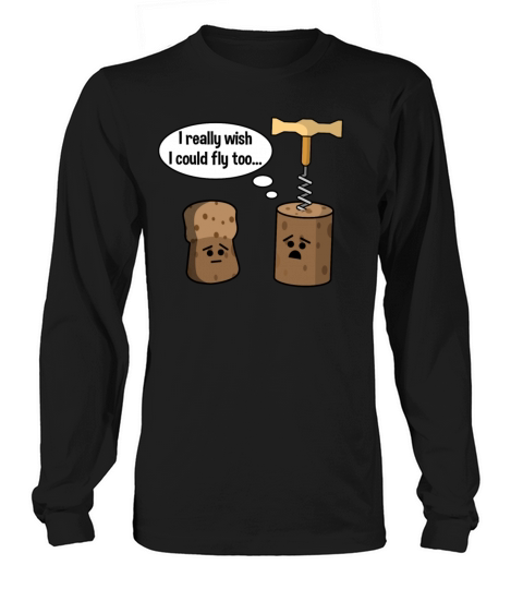 Wine Cork Wants To Be Like Champagne Cork and Fly Women's Long Sleeve
