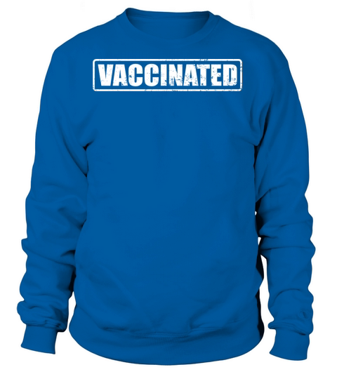 Vaccinated vaccinated 2021 vaccine Women's Sweatshirt