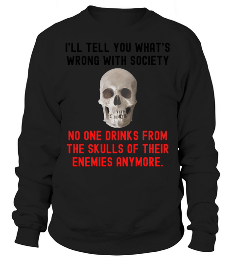 No One Drinks From The Skulls Of Their Enemies Any Men's Sweatshirt