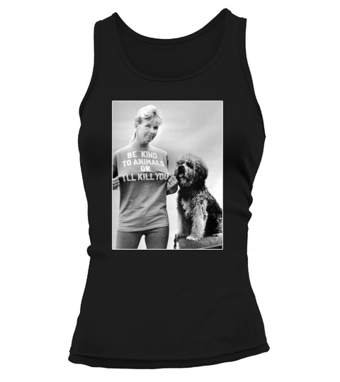 Be Kind To Animals Or I’ll Kill You RIP Doris Day shirt Tank top Woman