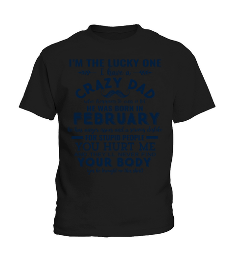 Im The Lucky One I Have A Crazy February Dad Kids T-Shirt