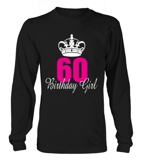 Birthday Girl 60 Years Old Men's Long Sleeve