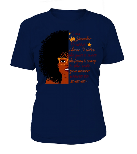 im A December queen I have 3 sides Birthday Woman Women's T-Shirt