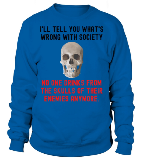 No One Drinks From The Skulls Of Their Enemies Any Women's Sweatshirt