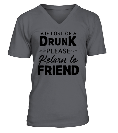 If lost or drunk please return to friend V-Neck T-shirt