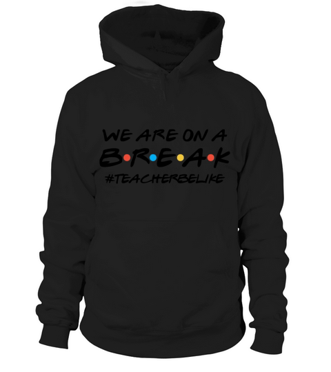 We Are On A Break Summer Break Teacher Be Like Women's Hoodie