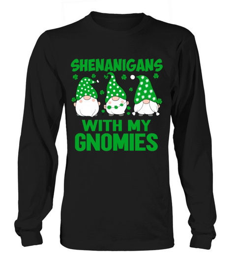 Shenanigans with My Gnomies Cute St Patricks Day G Long sleeved Unisex