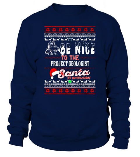 Be Nice To The Project Geologist Santa is watching Sweatshirt Unisex