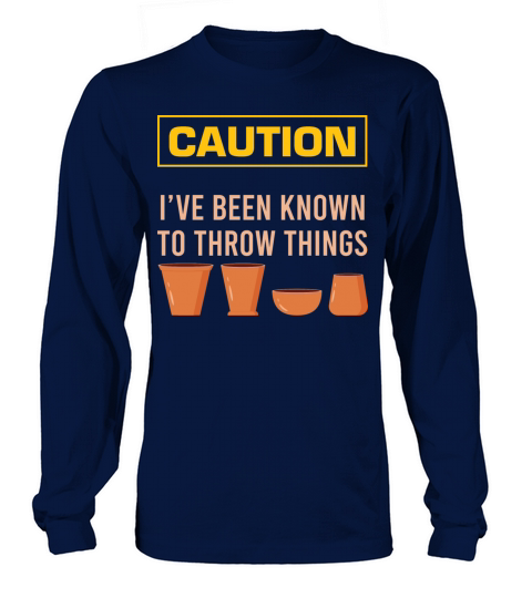 Caution Ive Been Known To Throw Things Clay Sculp Long sleeved Unisex