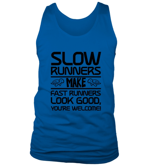 Slow Runners Make Fast Runners Look Good 3 Tank Top Unisex