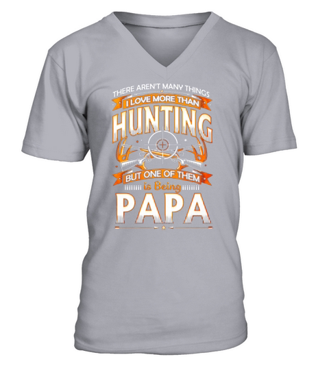 I LOVE HUNTING AND BEING PAPA V-Neck T-shirt