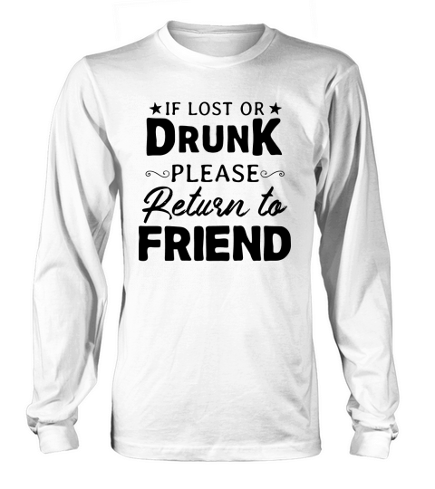 If lost or drunk please return to friend Long sleeved Unisex