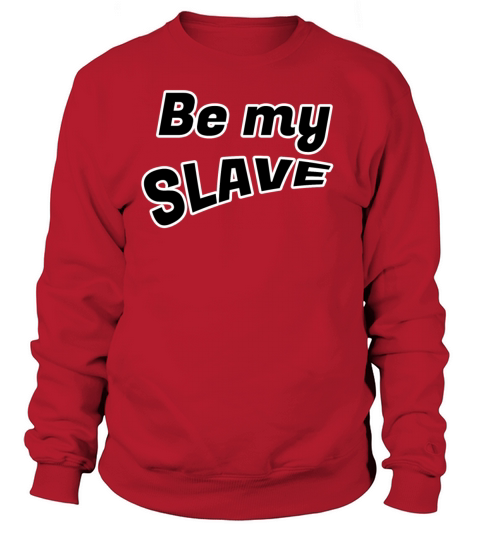 Be my slave Women's Sweatshirt