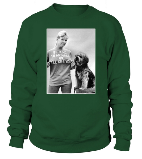 Be Kind To Animals Or I’ll Kill You RIP Doris Day shirt Sweatshirt Unisex