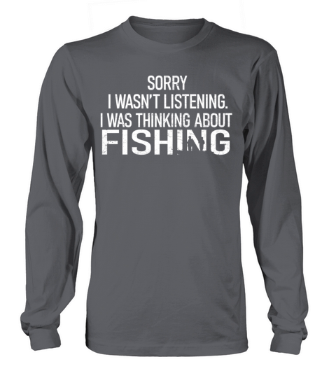 Sorry I Wasnt Listening I Was Thinking About Fish Men's Long Sleeve
