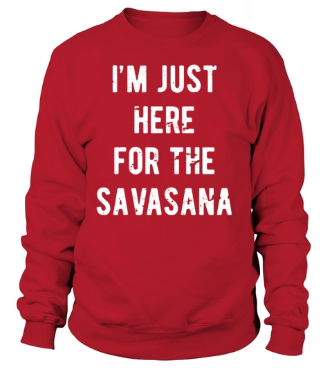 Im just here for the savasana Yoga T Shirt Women's Sweatshirt