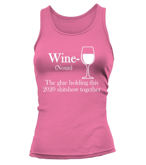 Wine the glue holding this 2020 shitshow together Women's Tank Top