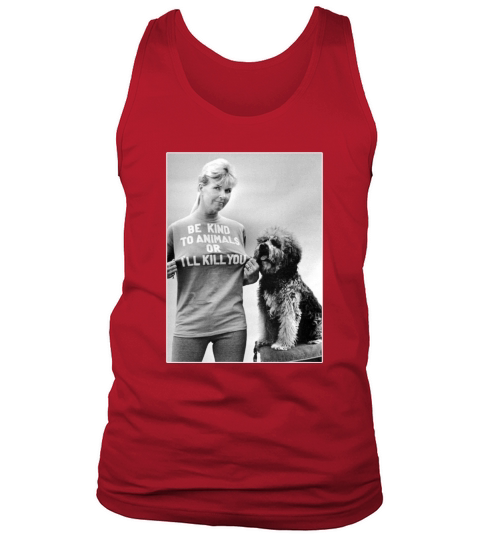 Be Kind To Animals Or I’ll Kill You RIP Doris Day shirt Tank Top Unisex