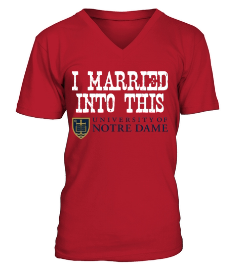 University of Notre Dame University Married Into I Married Into This V-Neck T-shirt
