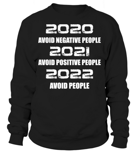 2020 Avoid Negative People 2021 Positive 2022 Sweatshirt Unisex