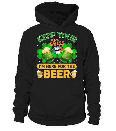 Keep Your Kiss Im Here for the Beer Hoodie Unisex