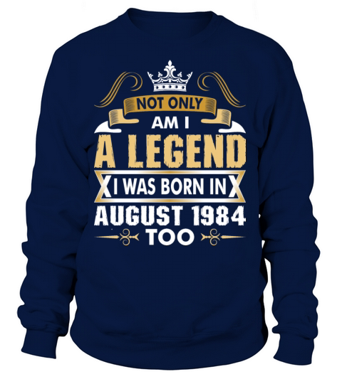 Not Only Am I A Legend I Was Born In August 1984 Women's Sweatshirt