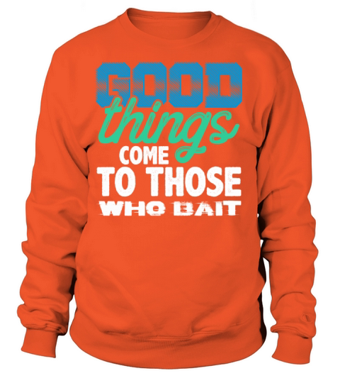 Good things come to those who bait Women's Sweatshirt