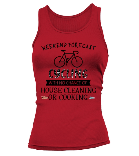 Weekend Forecast Cycling With No Chance Of House Cleaning Or Cooking shirt Tank top Woman