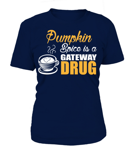 Pumpkin Spice Is A Gateway Drug Women's T-Shirt
